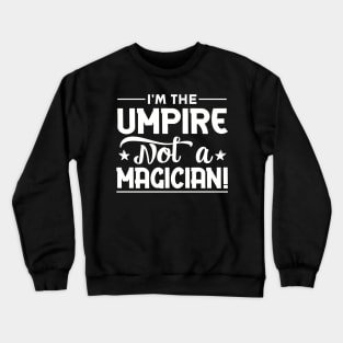 I'm The Umpire Not a Magician Crewneck Sweatshirt